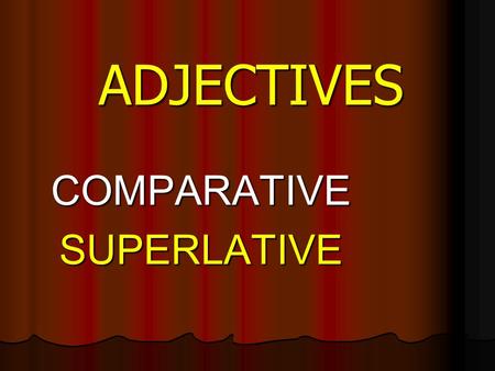 ADJECTIVES COMPARATIVESUPERLATIVE. Adjectives with one syllable Jednoslabičné prídavné mená ADJECTIVECOMPARATIVESUPERLATIVE 1. stupeň 2. stupeň 3.stupeň.