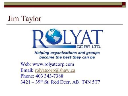 Jim Taylor Web:    Phone: 403 343-7388 3421 – 39 th St. Red Deer, AB T4N 5T7.