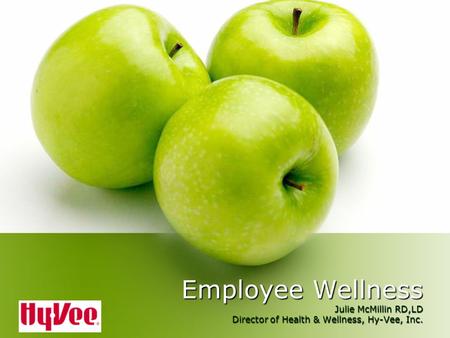 Employee Wellness Julie McMillin RD,LD Director of Health & Wellness, Hy-Vee, Inc.