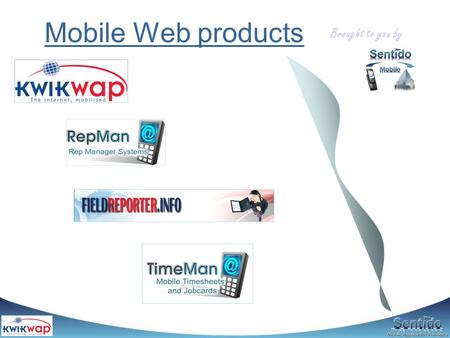 Mobile Web products Brought to you by. Background Sentido started in 2004 as a web software development company (surveys) Soon started venturing into.