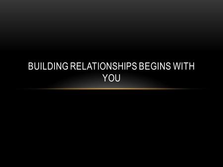 BUILDING RELATIONSHIPS BEGINS WITH YOU. OPENING ACTIVITY My name is Joe/Jo Property of The TAJL Group LLCCopyright 2014.