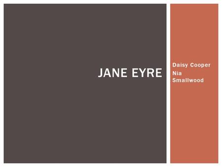 Daisy Cooper Nia Smallwood JANE EYRE.  Place Jane in this Century. Would she be a feminist? Create a conversation between Jane and a strong woman figure.