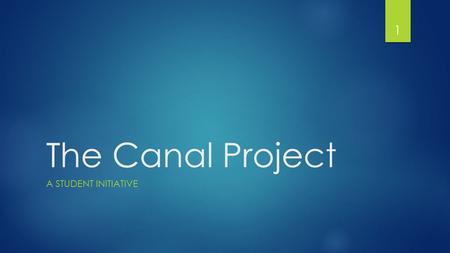 The Canal Project A STUDENT INITIATIVE 1. The Objective  To have a happier community of people living on the banks of the canal  To have a more hygienic.