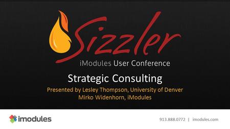 913.888.0772 | imodules.com Strategic Consulting Presented by Lesley Thompson, University of Denver Mirko Widenhorn, iModules.