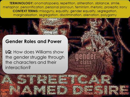 Gender Roles and Power LQ: How does Williams show the gender struggle through the characters and their interaction? Gender Roles and Power LQ: How does.