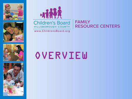 OVERVIEW. Children’s Board Family Resource Centers (CBFRC) are designed to help families and communities become happier, healthier and stronger. CBFRCs.