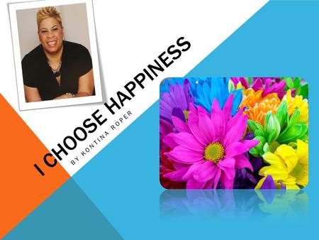 I Choose happiness By Kontina roper.