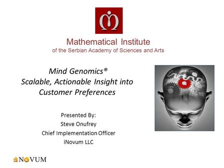 Mind Genomics® Scalable, Actionable Insight into Customer Preferences Presented By: Steve Onufrey Chief Implementation Officer iNovum LLC Mathematical.