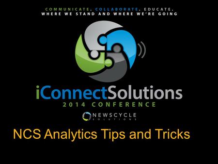 NCS Analytics Tips and Tricks `. Agenda Highlight how other newspapers are using Analytics to save time and money Share your ideas, successes, and failures.