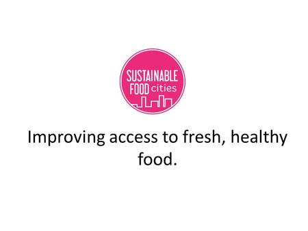 Improving access to fresh, healthy food.. A voluntary set of independent standards Inspected annually A clear framework for sustainability, local procurement.