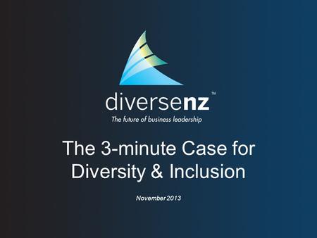 The 3-minute Case for Diversity & Inclusion November 2013.