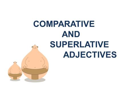 COMPARATIVE AND SUPERLATIVE ADJECTIVES. Comparatives Let’s say that I have two cars. I have a little Volkswagen and a big Ford. A comparative is used.