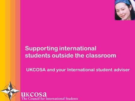 MAIN HEADING First point Second point Third point Fourth point Supporting international students outside the classroom UKCOSA and your International student.