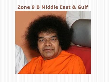 Zone 9 B Middle East & Gulf. SPIRITUAL ACTIVITIES ZONE9-B  Maha Rudram – Kuwait  88 Days Special Program – Birthday – Abu Dhabi  Special Maha Samadhi.