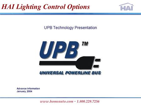 HAI Lighting Control Options UPB Technology Presentation Advance Information January, 2004.