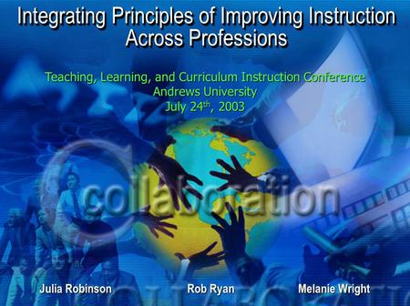 Integrating Principles of Improving Instruction Across Professions Teaching, Learning, and Curriculum Instruction Conference Andrews University July 24.