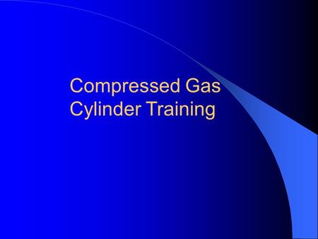Compressed Gas Cylinder Training Subject to damage from other activities in the vicinity Cylinder laying in a horizontal position Electrical cord in.
