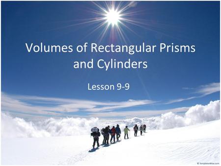 Volumes of Rectangular Prisms and Cylinders Lesson 9-9.