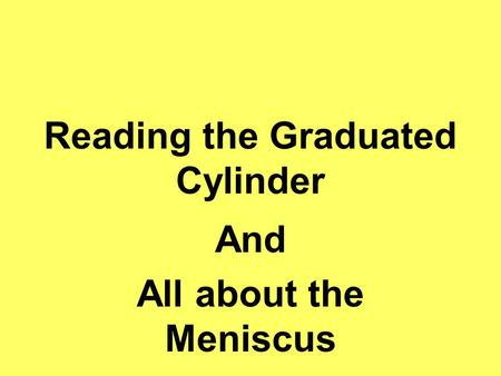 Reading the Graduated Cylinder And All about the Meniscus.