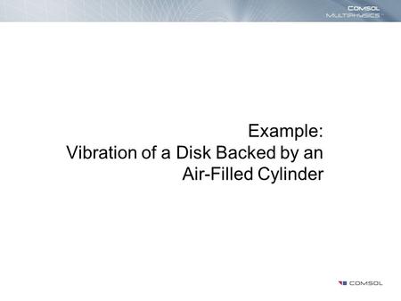 Example: Vibration of a Disk Backed by an Air-Filled Cylinder.