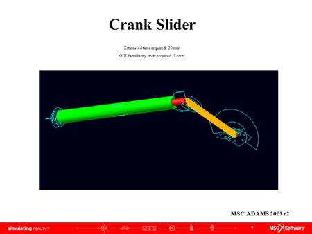 Crank Slider MSC.ADAMS 2005 r2 Estimated time required: 20 min