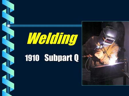 Welding 1910 Subpart Q.