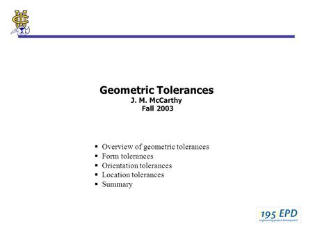 Geometric Tolerances J. M. McCarthy Fall 2003