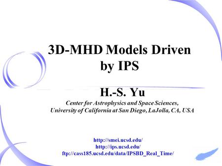 H.-S. Yu Center for Astrophysics and Space Sciences, University of California at San Diego, LaJolla, CA, USA 3D-MHD Models Driven by IPS