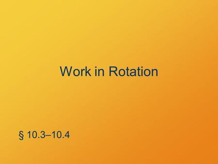 Work in Rotation § 10.3–10.4. Rolling without slipping Circular body of radius R v cm =  R R  v cm.