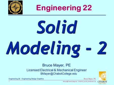 ENGR-22_Lec-29_SolidModel-2.ppt 1 Bruce Mayer, PE Engineering 22 – Engineering Design Graphics Bruce Mayer, PE Licensed Electrical.
