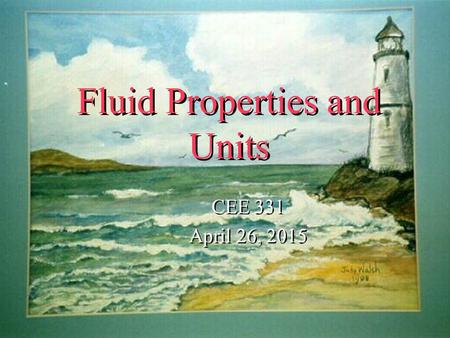 Fluid Properties and Units CEE 331 April 26, 2015 CEE 331 April 26, 2015 