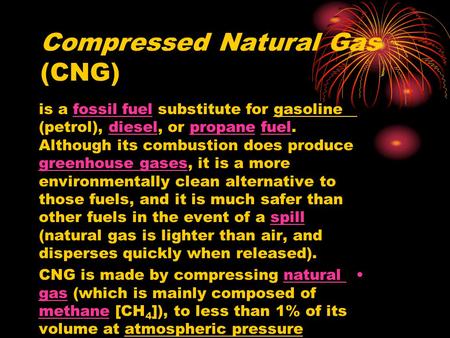 Compressed Natural Gas (CNG) is a fossil fuel substitute for gasoline (petrol), diesel, or propane fuel. Although its combustion does produce greenhouse.