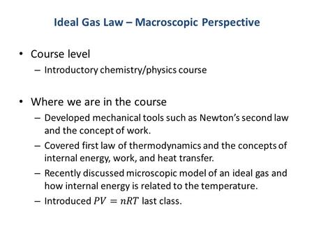 Ideal Gas Law – Macroscopic Perspective. Ideal Gas Law: Macroscopic Perspective Outline/Introduction Quick Pre-Test – Start to get you thinking about.