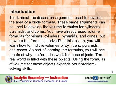 Introduction Think about the dissection arguments used to develop the area of a circle formula. These same arguments can be used to develop the volume.