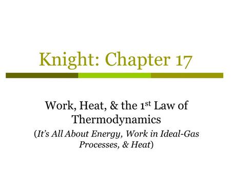 Knight: Chapter 17 Work, Heat, & the 1st Law of Thermodynamics