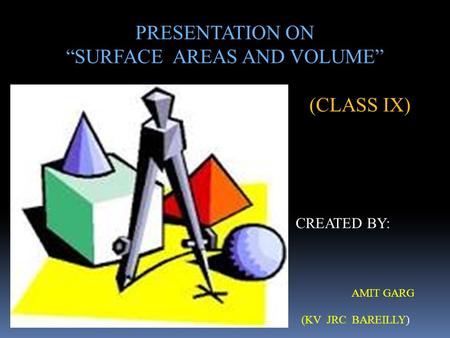 “SURFACE AREAS AND VOLUME”
