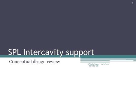 SPL Intercavity support Conceptual design review 04/11/2011 1 A. Vande Craen TE/MSC-CMI.