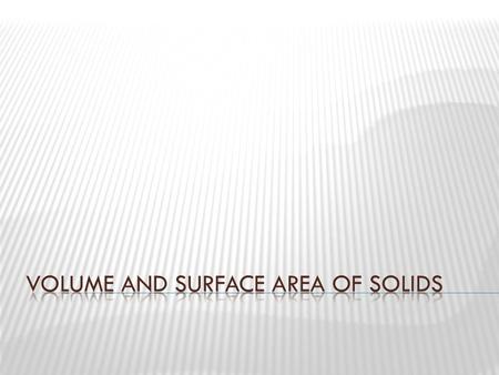 Volume and surface area of solids
