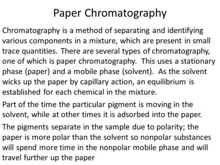 Paper Chromatography Chromatography is a method of separating and identifying various components in a mixture, which are present in small trace quantities.