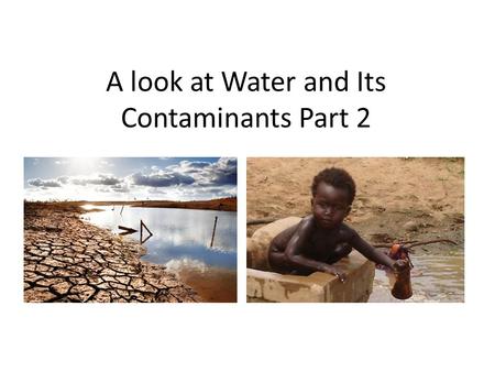 A look at Water and Its Contaminants Part 2