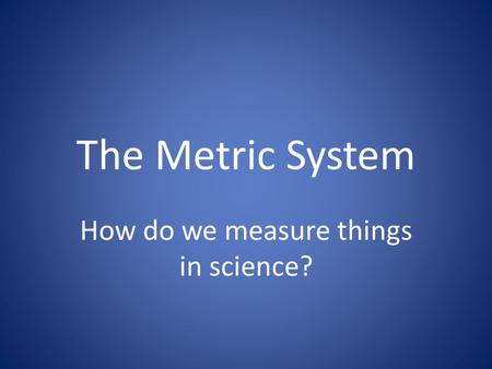 How do we measure things in science?