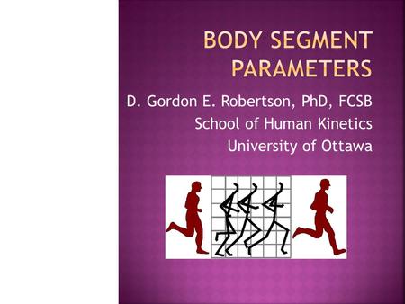 D. Gordon E. Robertson, PhD, FCSB School of Human Kinetics University of Ottawa.