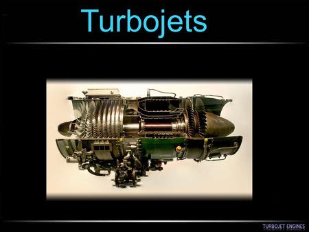 Turbojets.