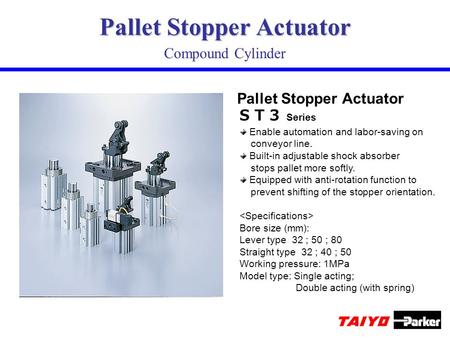Pallet Stopper Actuator Compound Cylinder Enable automation and labor-saving on conveyor line. Built-in adjustable shock absorber stops pallet more softly.