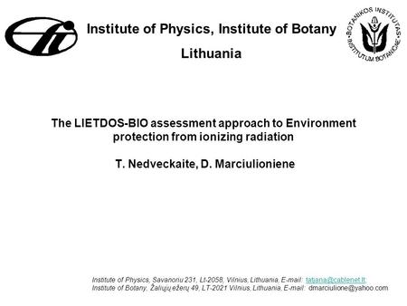 The LIETDOS-BIO assessment approach to Environment protection from ionizing radiation T. Nedveckaite, D. Marciulioniene Institute of Physics, Savanoriu.