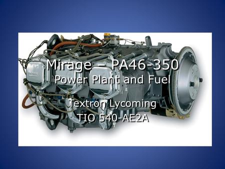 Mirage – PA46-350 Power Plant and Fuel Textron Lycoming TIO 540-AE2A.
