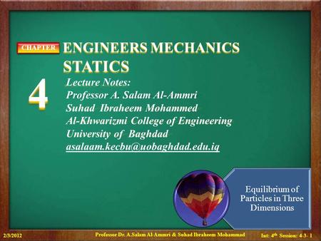 Int: 4 th Session: 4-3- 1 ENGINEERS MECHANICS ENGINEERS MECHANICS STATICS STATICS CHAPTER4CHAPTER4 Lecture Notes: Professor A. Salam Al-Ammri Suhad Ibraheem.