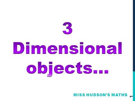3 Dimensional objects… Miss Hudson’s Maths.