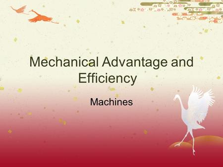 Mechanical Advantage and Efficiency Machines. What is a Machine?  Shovels and bulldozers are examples of machines.  A machine is a device with which.