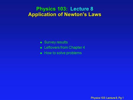 Physics 103: Lecture 8 Application of Newton's Laws